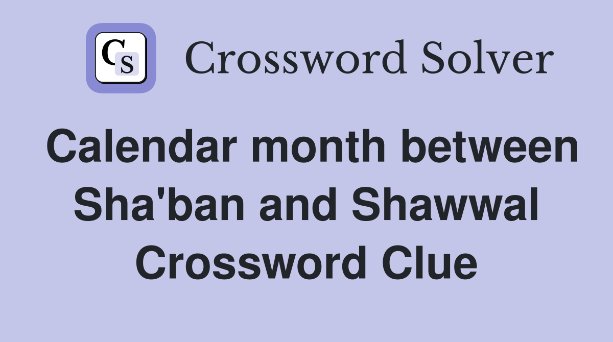 Calendar month between Sha'ban and Shawwal Crossword Clue Answers
